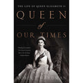 Queen of Our Times: The Life of Queen Elizabeth II: Commemorative Edition, 1926-2022 (Paperback) A912749